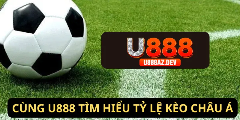 Tỷ lệ kèo châu Á cùng U888