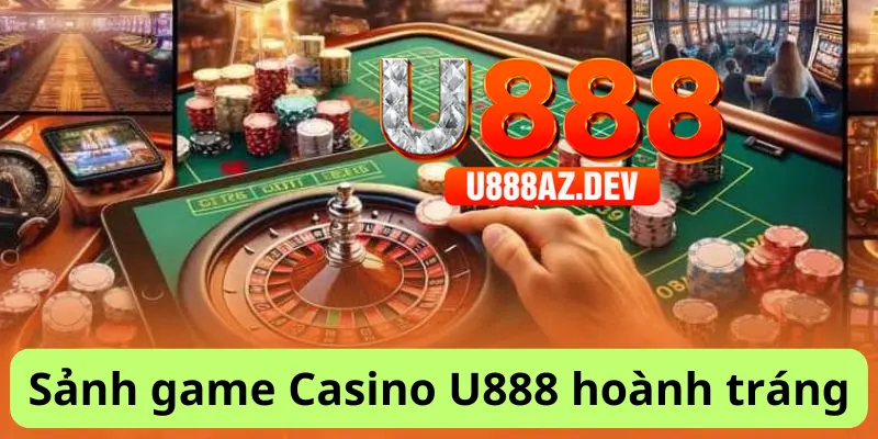 Nét chung nhất về casino U888 